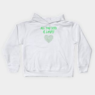 All you seed is love! Kids Hoodie